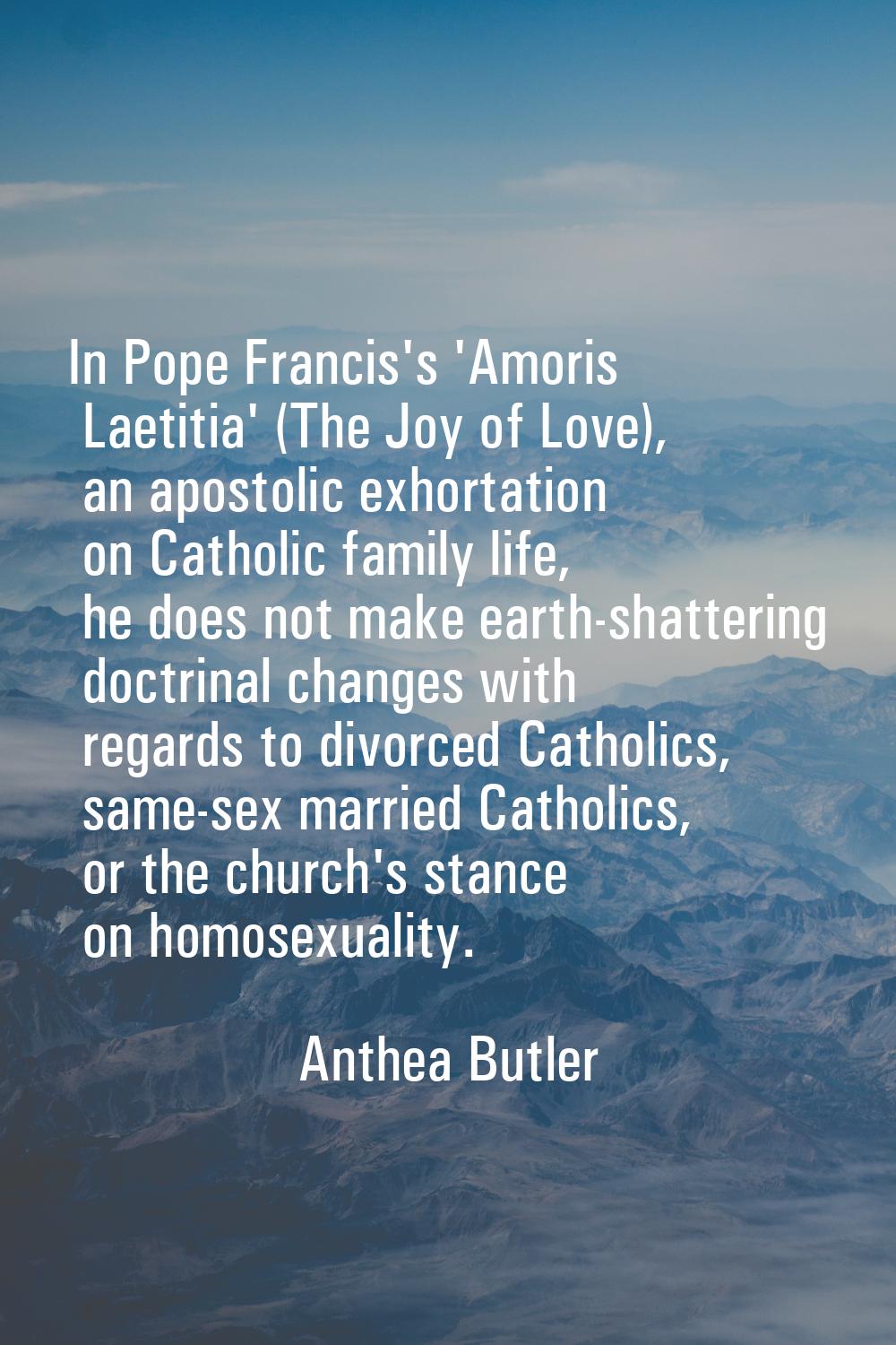 In Pope Francis's 'Amoris Laetitia' (The Joy of Love), an apostolic exhortation on Catholic family 