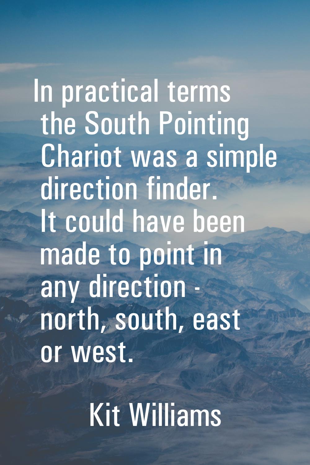 In practical terms the South Pointing Chariot was a simple direction finder. It could have been mad