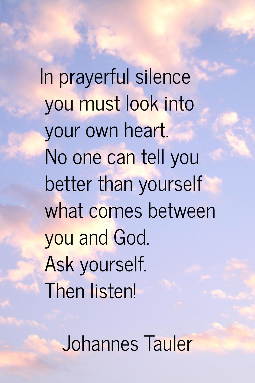 In prayerful silence you must look into your own heart. No one can tell you better than yourself wh