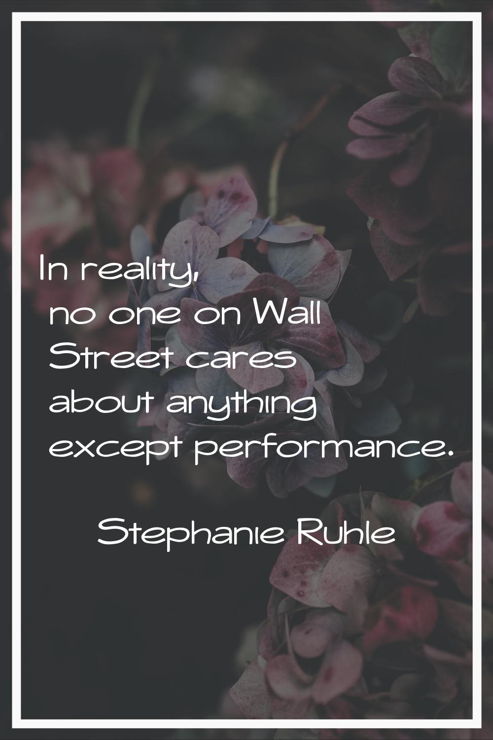In reality, no one on Wall Street cares about anything except performance.