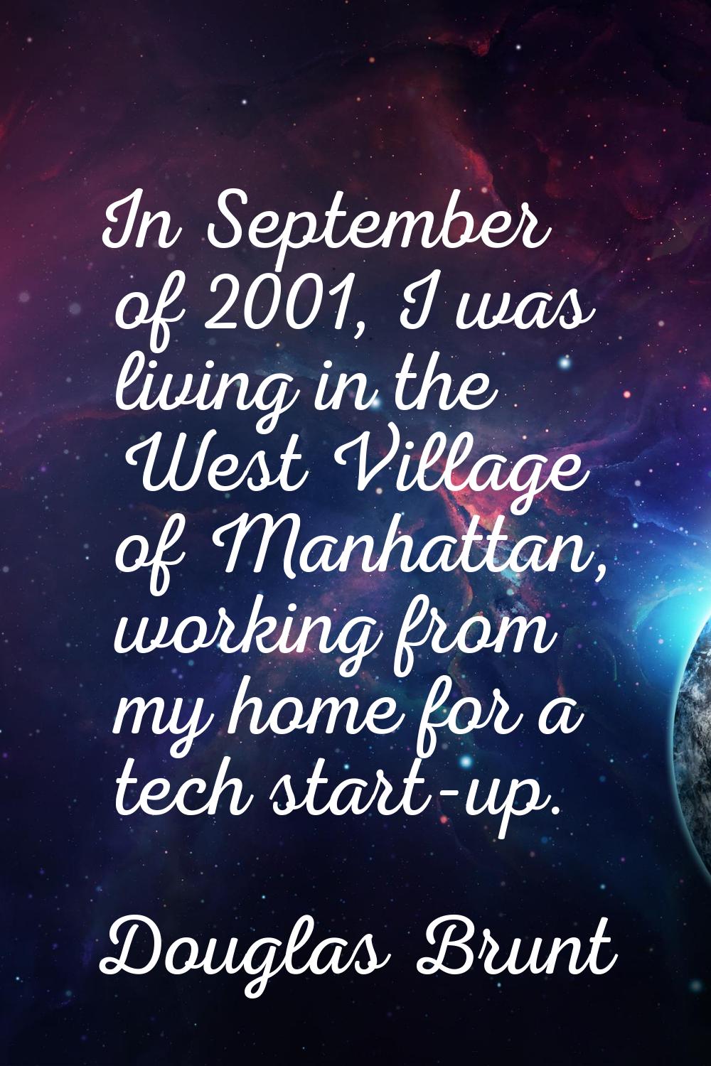In September of 2001, I was living in the West Village of Manhattan, working from my home for a tec