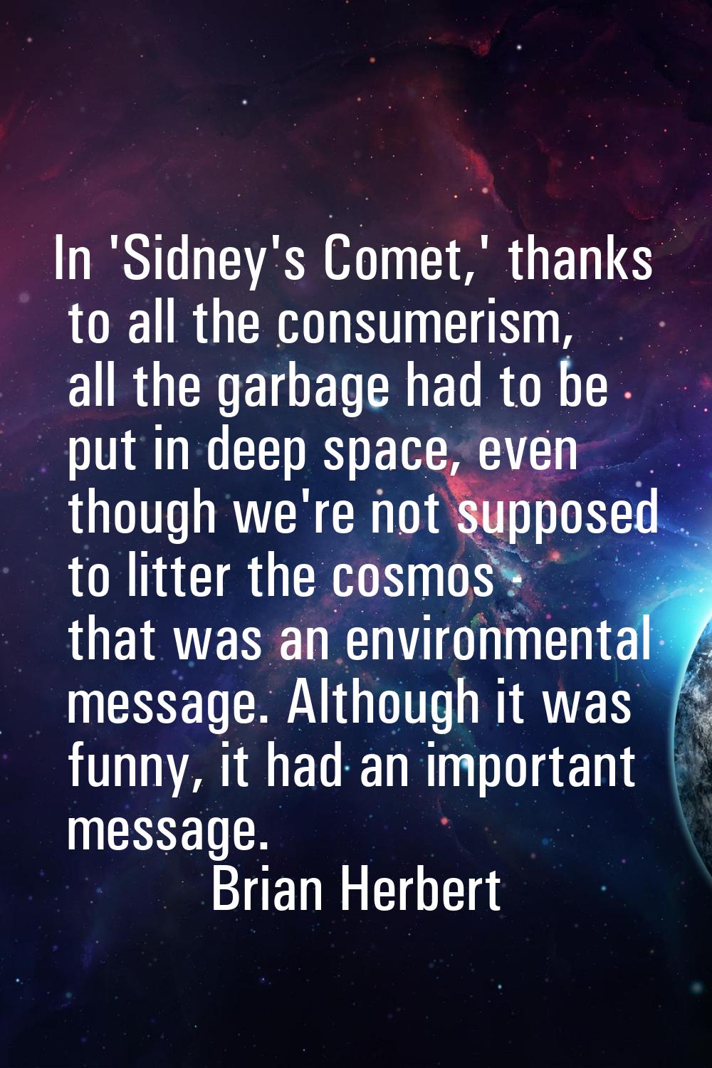In 'Sidney's Comet,' thanks to all the consumerism, all the garbage had to be put in deep space, ev