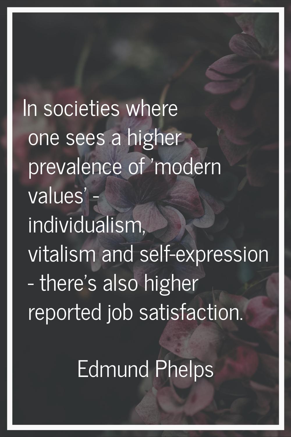 In societies where one sees a higher prevalence of 'modern values' - individualism, vitalism and se