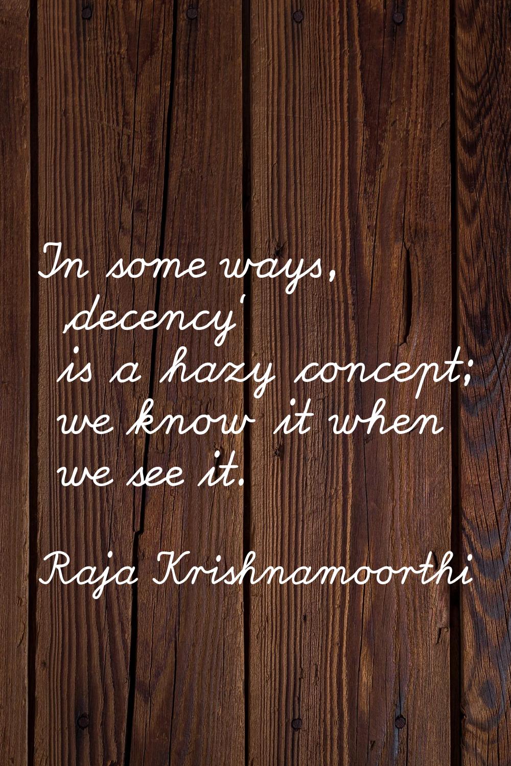 In some ways, 'decency' is a hazy concept; we know it when we see it.