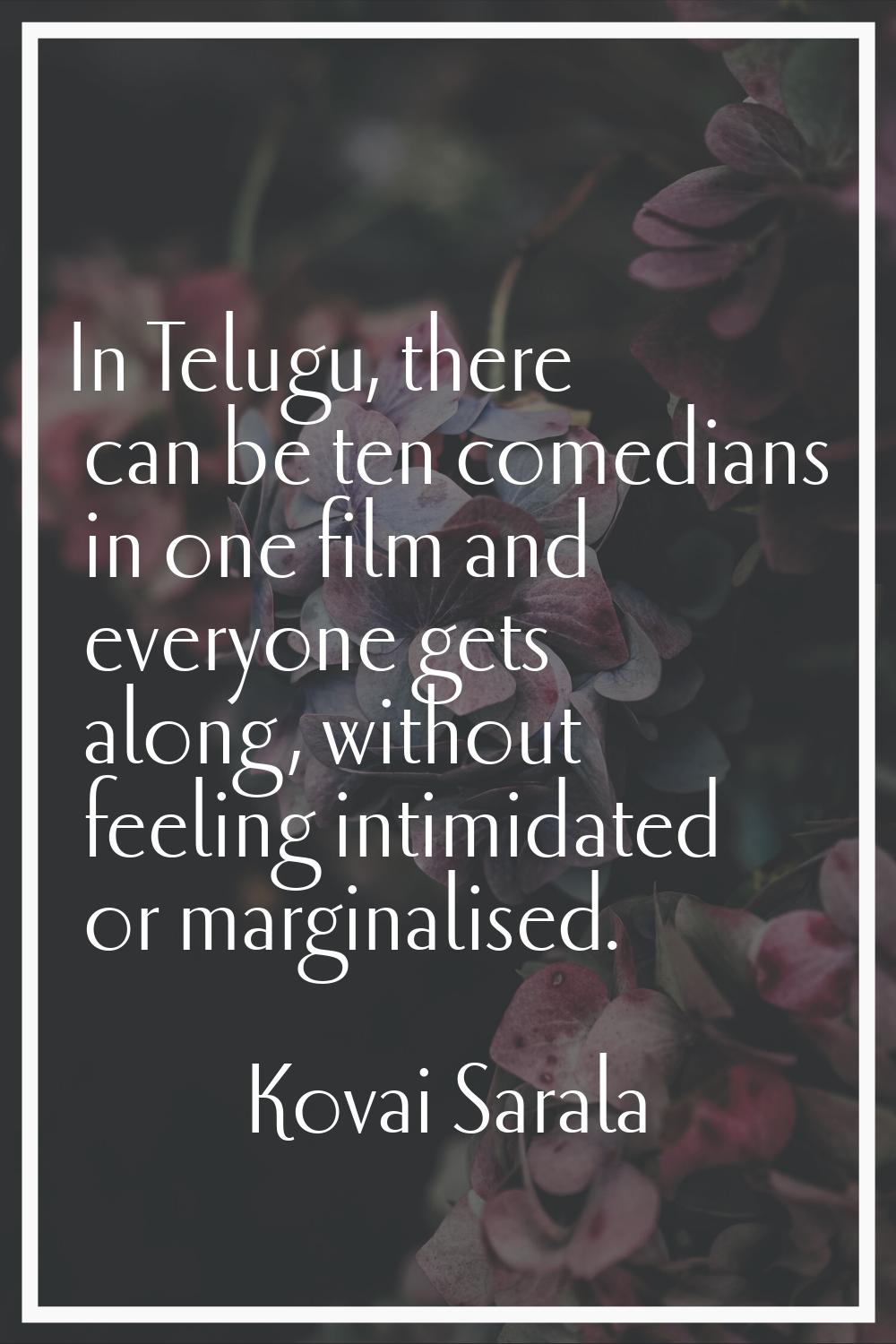 In Telugu, there can be ten comedians in one film and everyone gets along, without feeling intimida