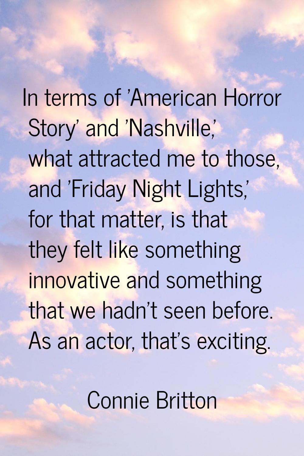 In terms of 'American Horror Story' and 'Nashville,' what attracted me to those, and 'Friday Night 