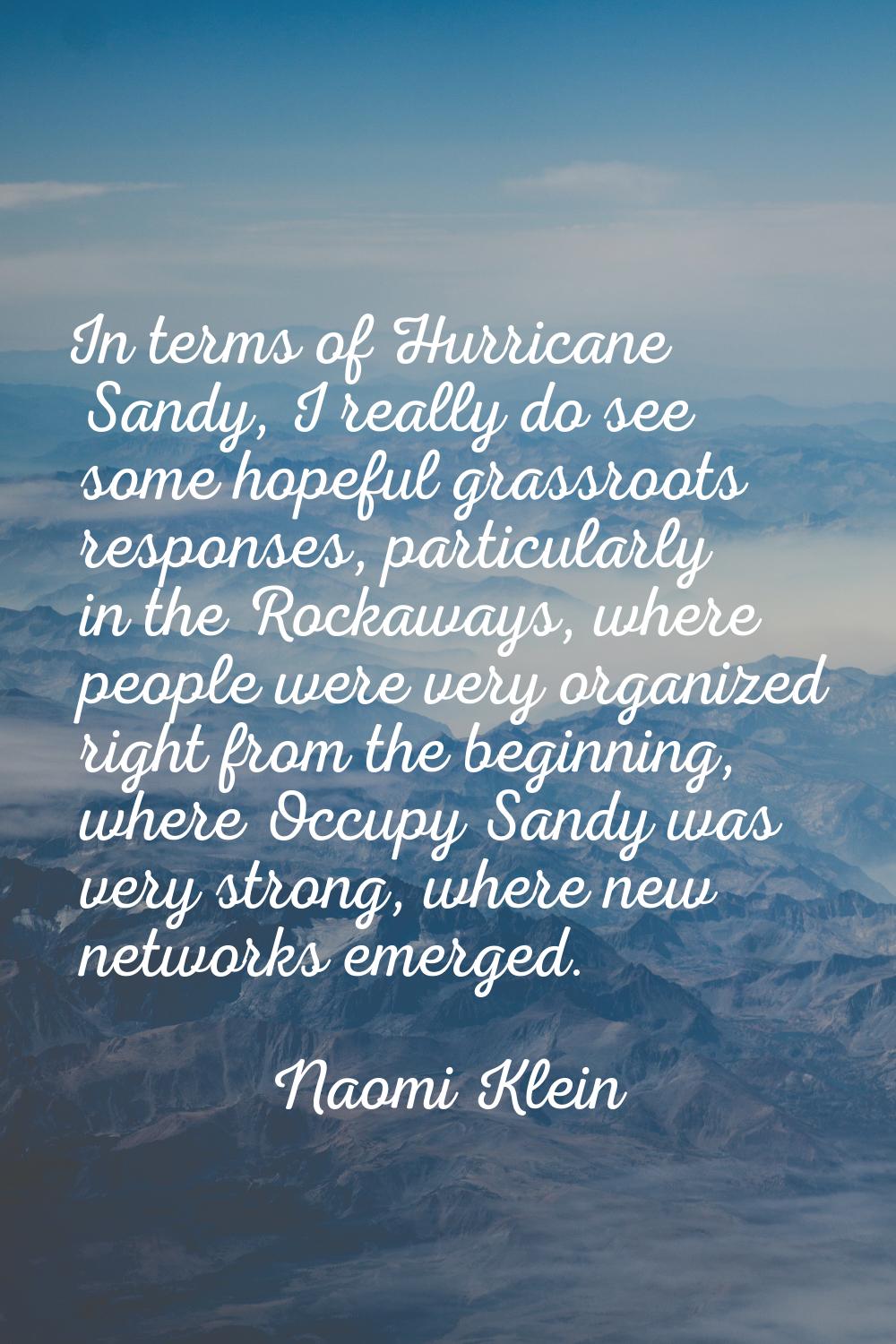 In terms of Hurricane Sandy, I really do see some hopeful grassroots responses, particularly in the
