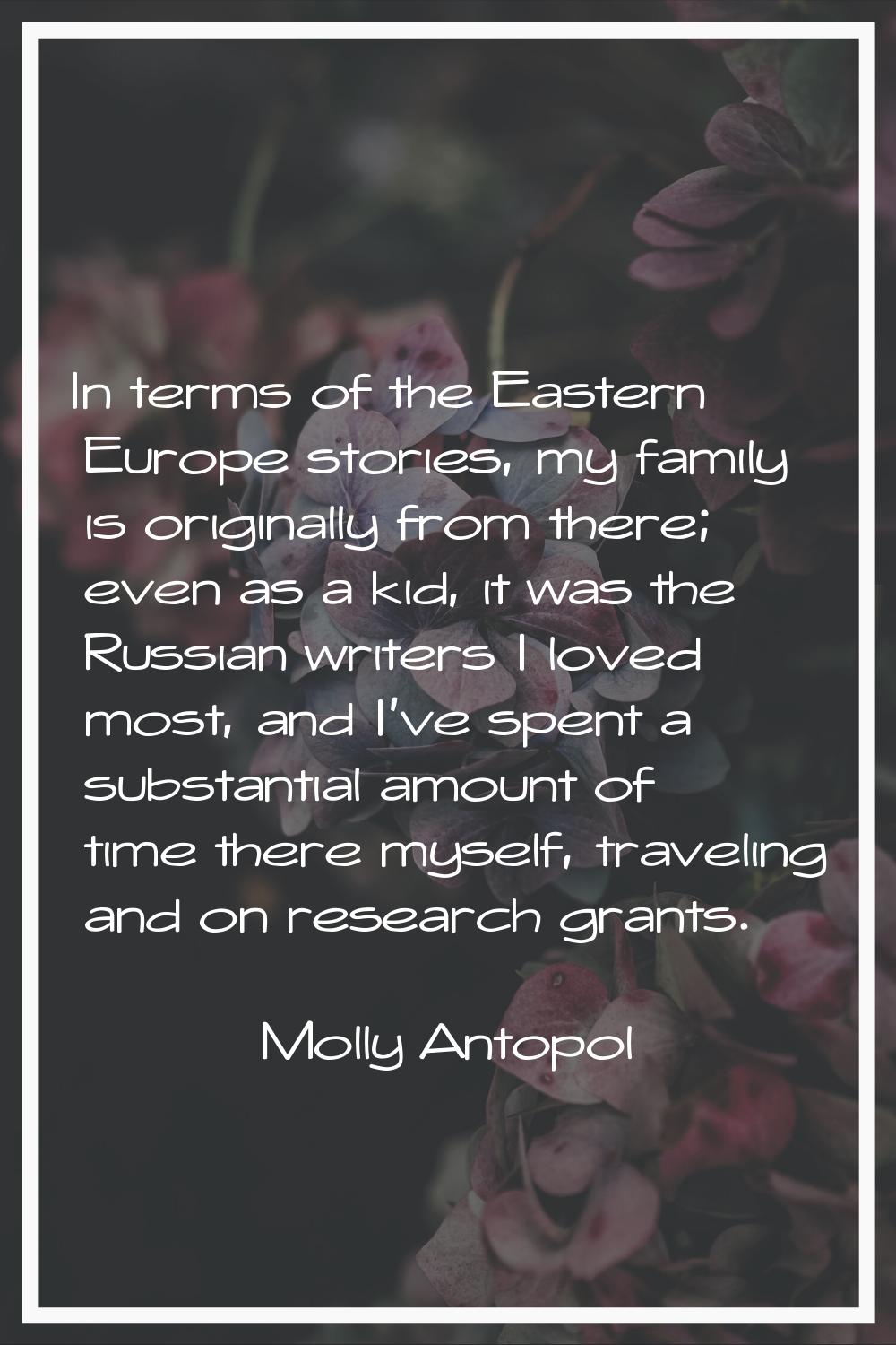 In terms of the Eastern Europe stories, my family is originally from there; even as a kid, it was t