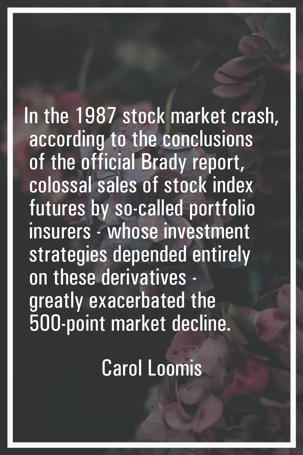 In the 1987 stock market crash, according to the conclusions of the official Brady report, colossal