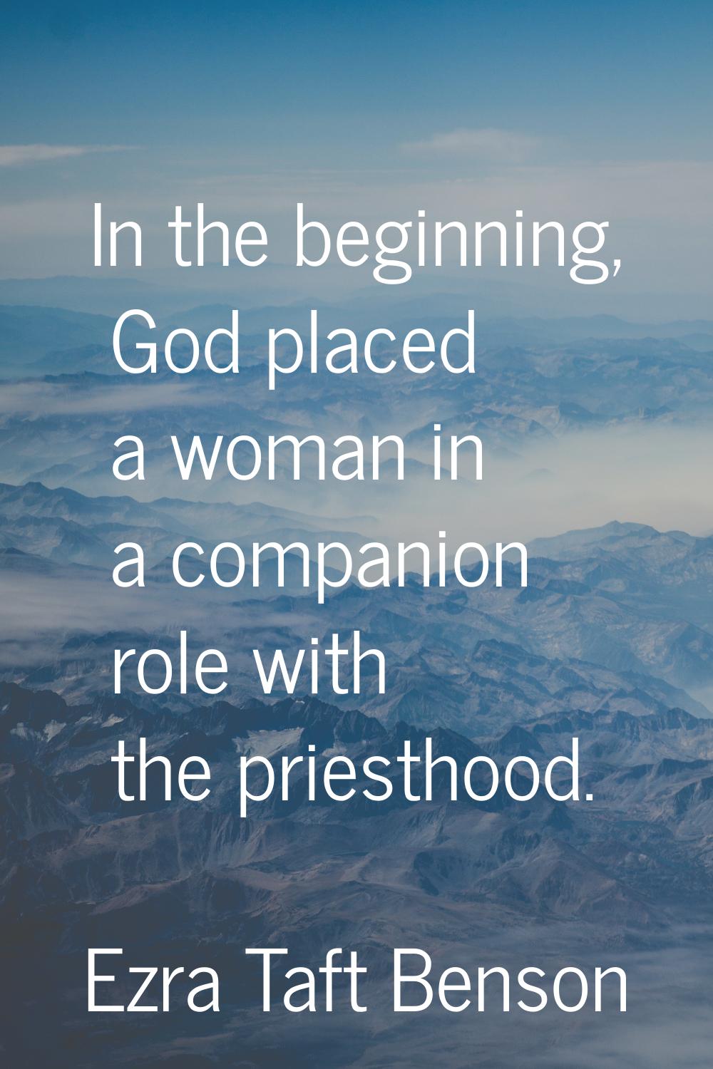 In the beginning, God placed a woman in a companion role with the priesthood.