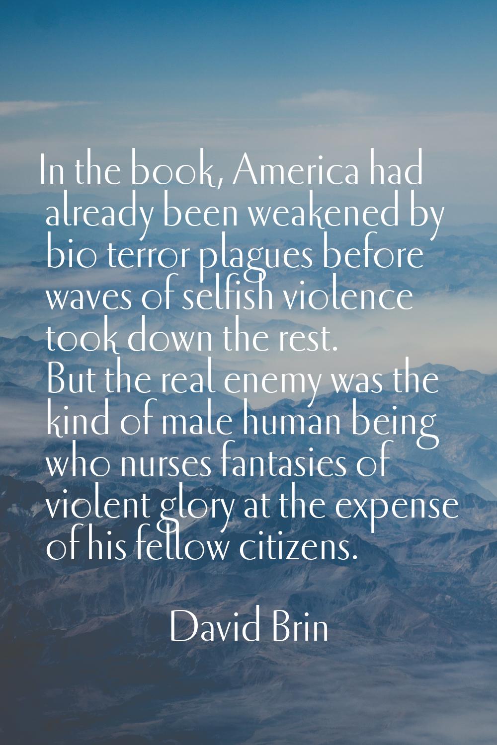 In the book, America had already been weakened by bio terror plagues before waves of selfish violen