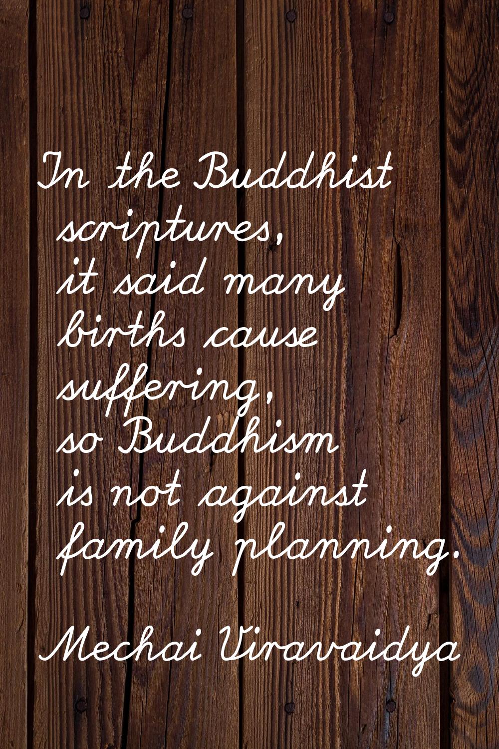 In the Buddhist scriptures, it said many births cause suffering, so Buddhism is not against family 