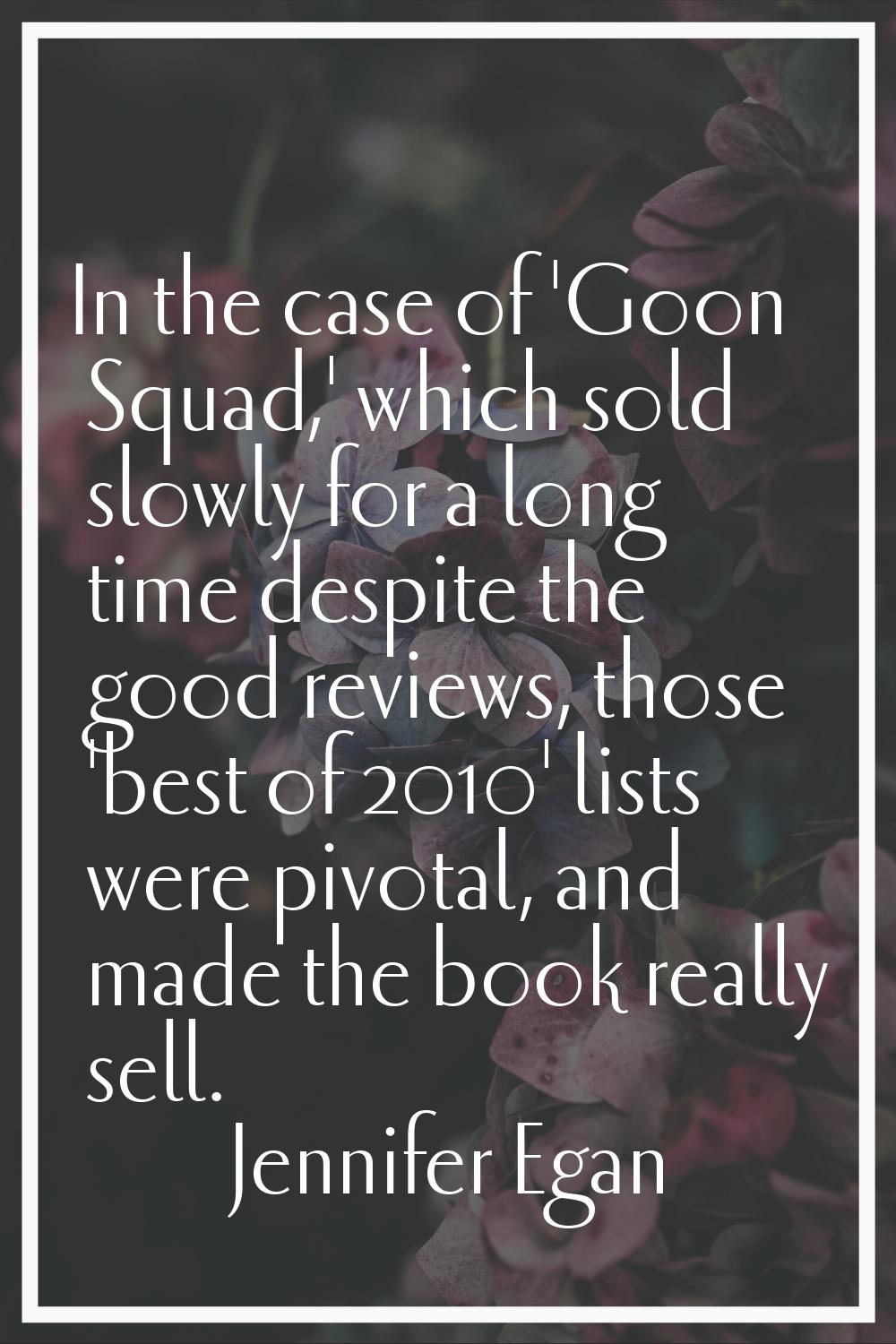 In the case of 'Goon Squad,' which sold slowly for a long time despite the good reviews, those 'bes