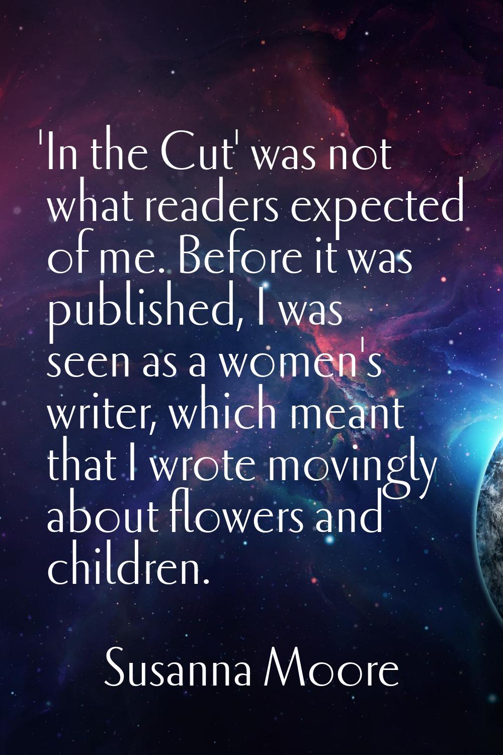 'In the Cut' was not what readers expected of me. Before it was published, I was seen as a women's 