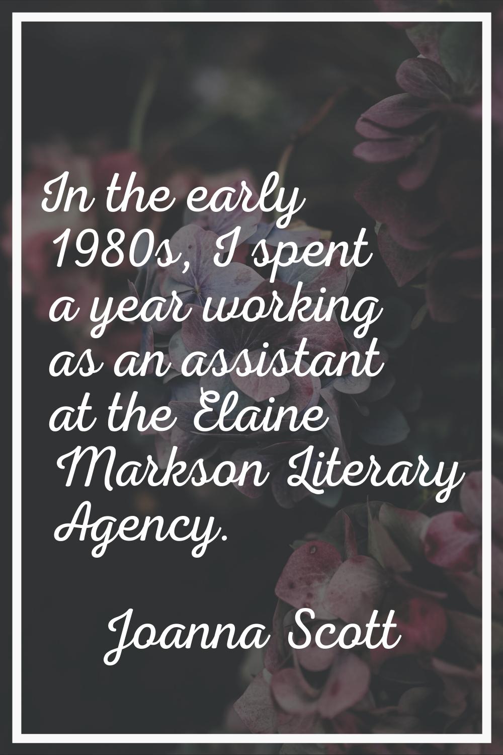 In the early 1980s, I spent a year working as an assistant at the Elaine Markson Literary Agency.
