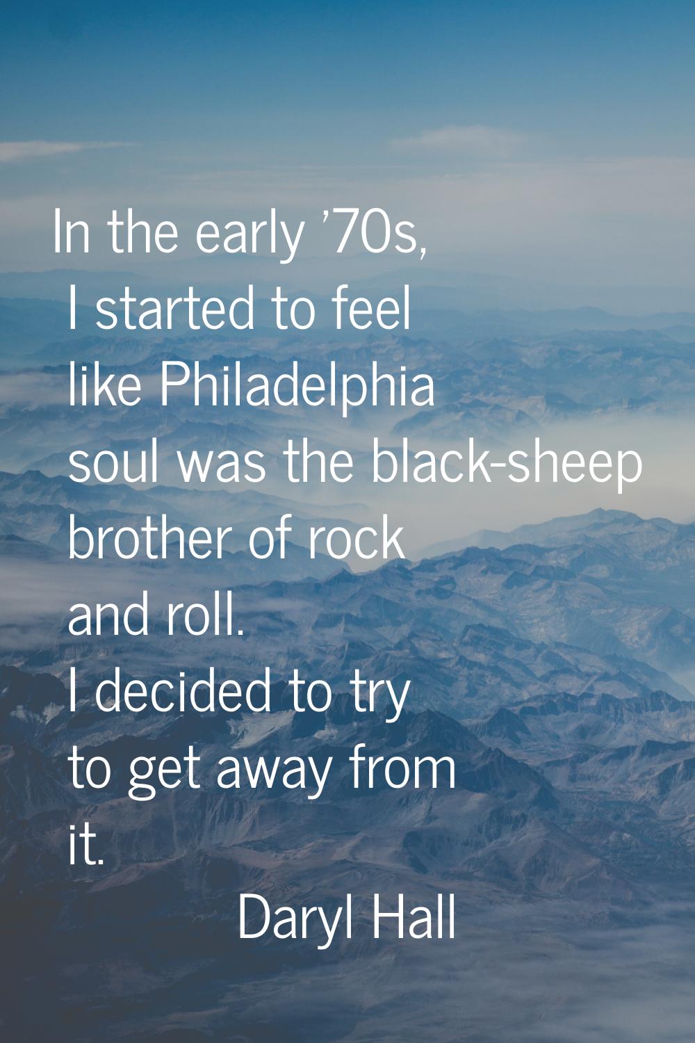 In the early '70s, I started to feel like Philadelphia soul was the black-sheep brother of rock and