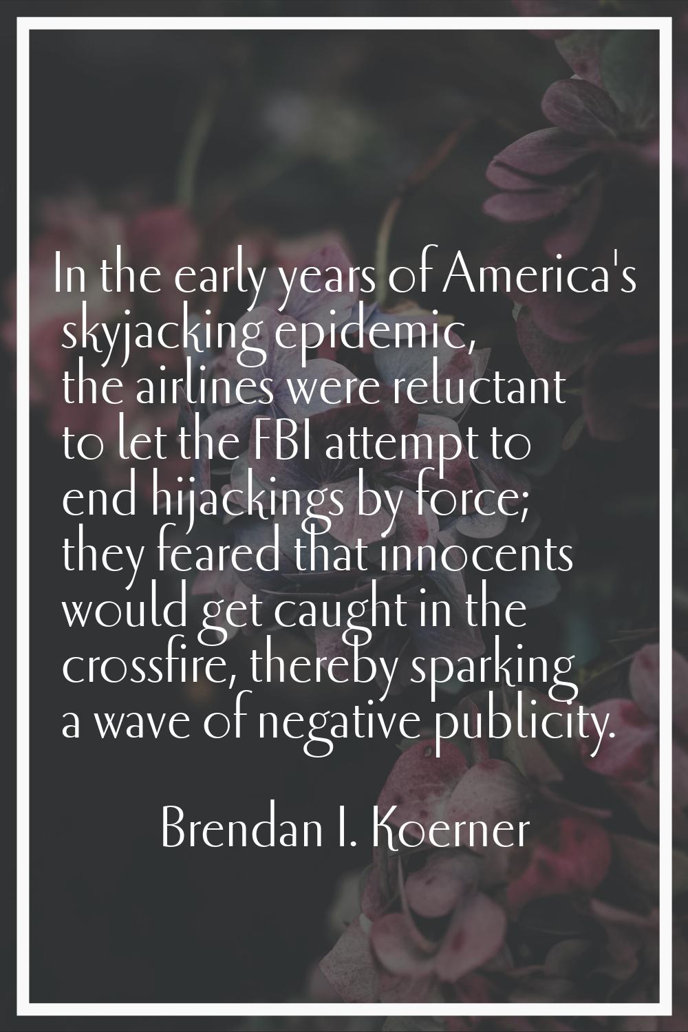 In the early years of America's skyjacking epidemic, the airlines were reluctant to let the FBI att