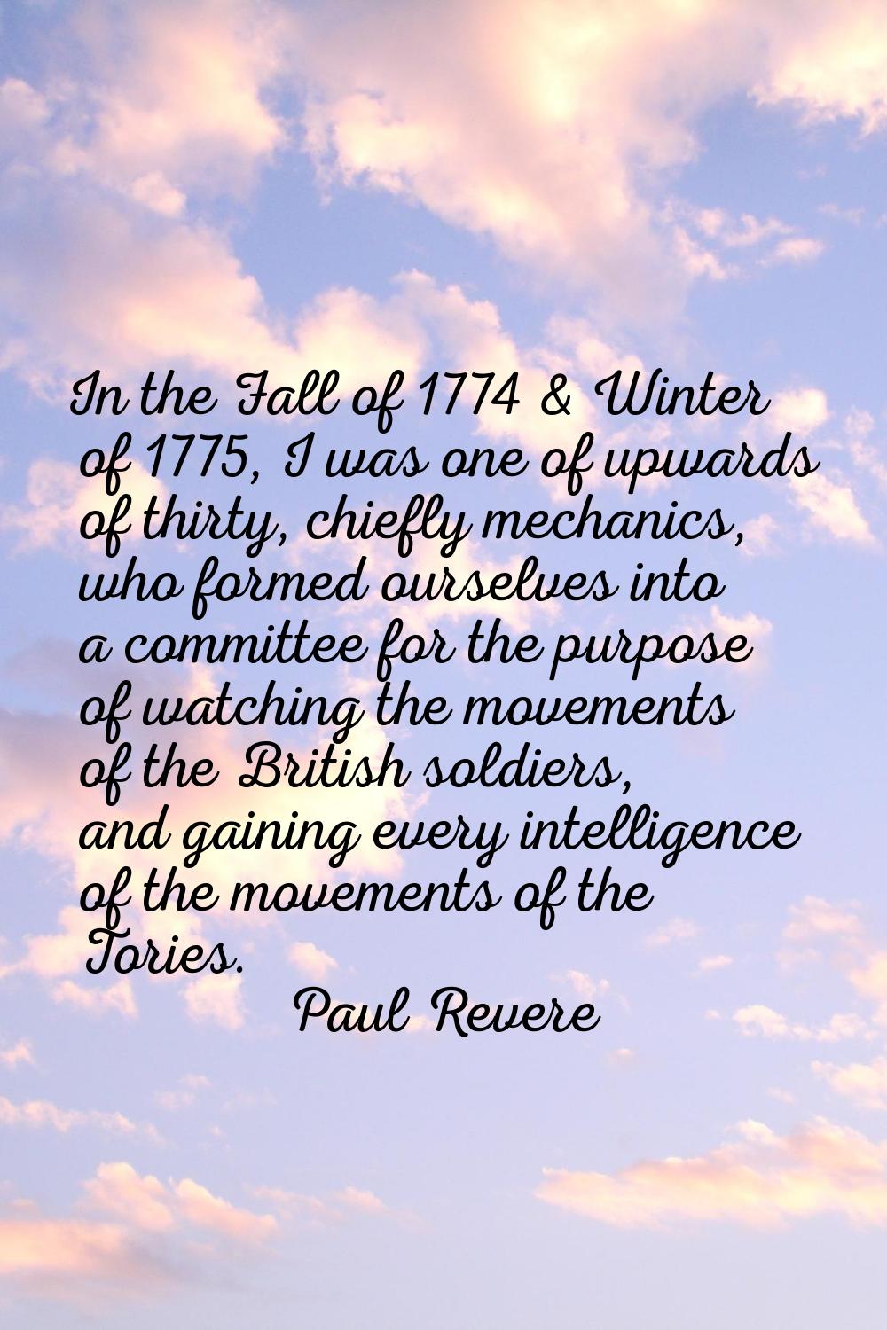 In the Fall of 1774 & Winter of 1775, I was one of upwards of thirty, chiefly mechanics, who formed