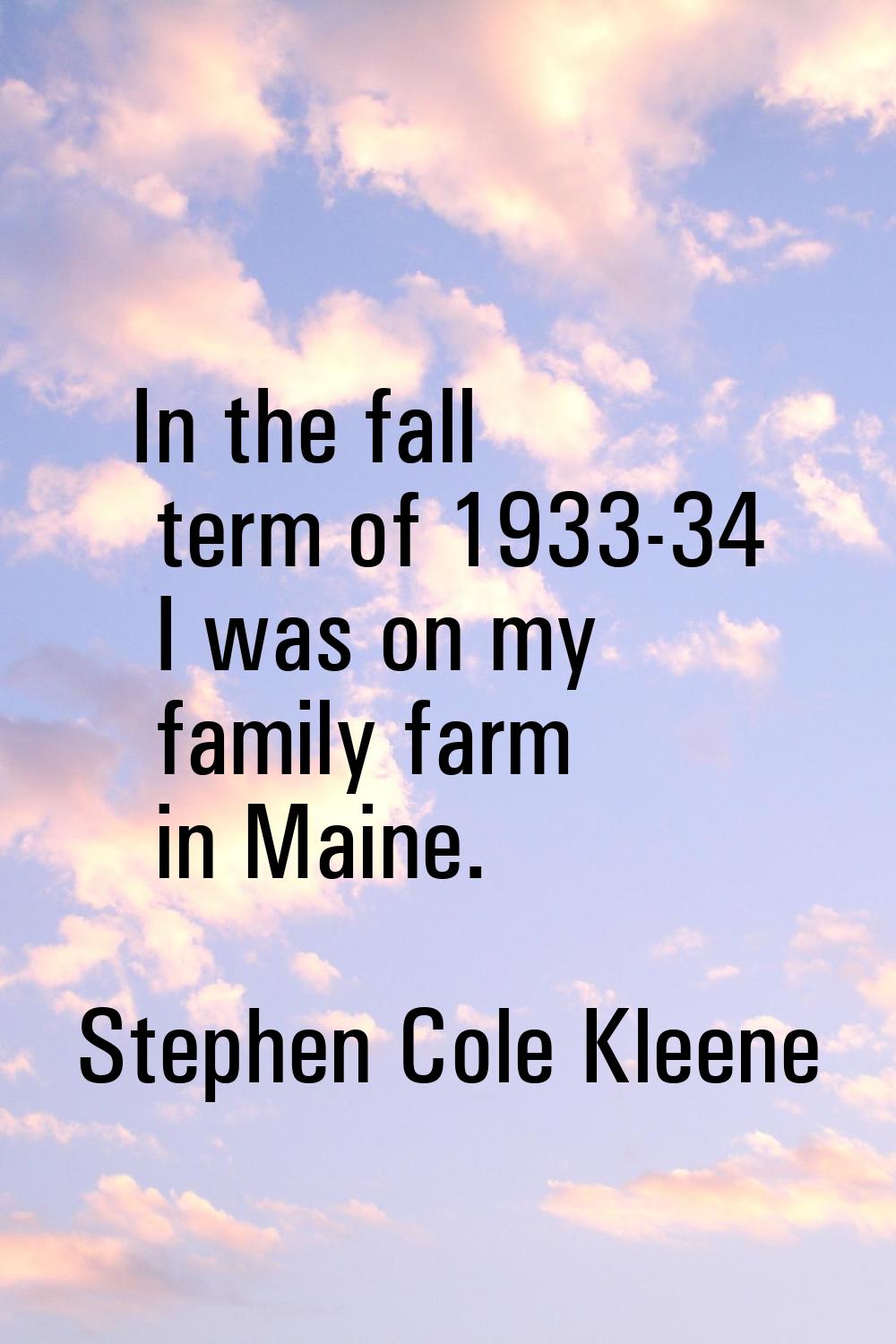 In the fall term of 1933-34 I was on my family farm in Maine.