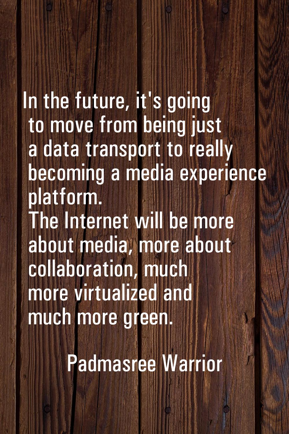 In the future, it's going to move from being just a data transport to really becoming a media exper