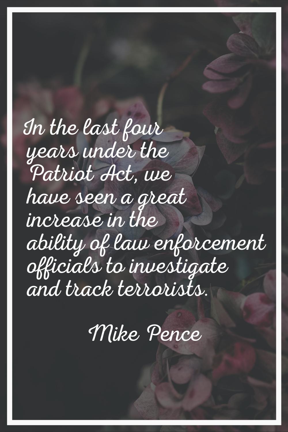 In the last four years under the Patriot Act, we have seen a great increase in the ability of law e