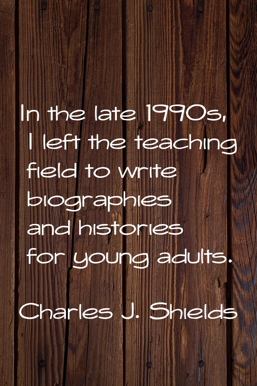 In the late 1990s, I left the teaching field to write biographies and histories for young adults.