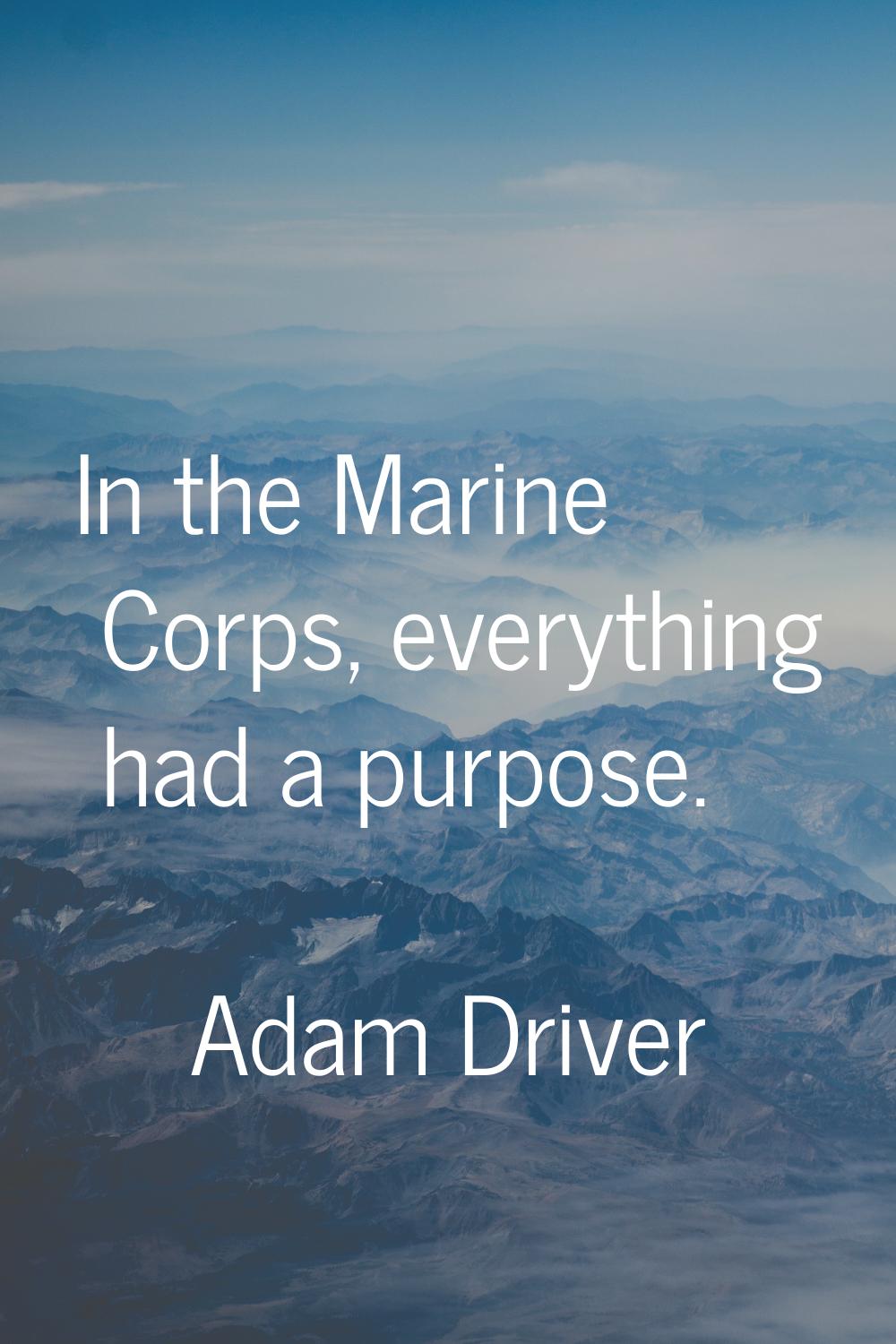 In the Marine Corps, everything had a purpose.