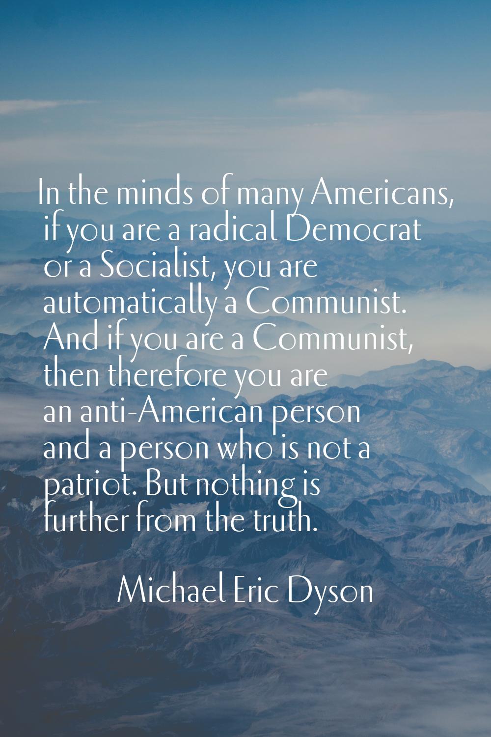 In the minds of many Americans, if you are a radical Democrat or a Socialist, you are automatically