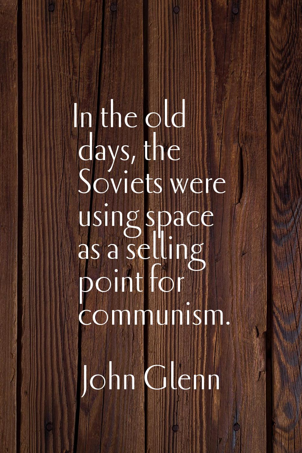 In the old days, the Soviets were using space as a selling point for communism.