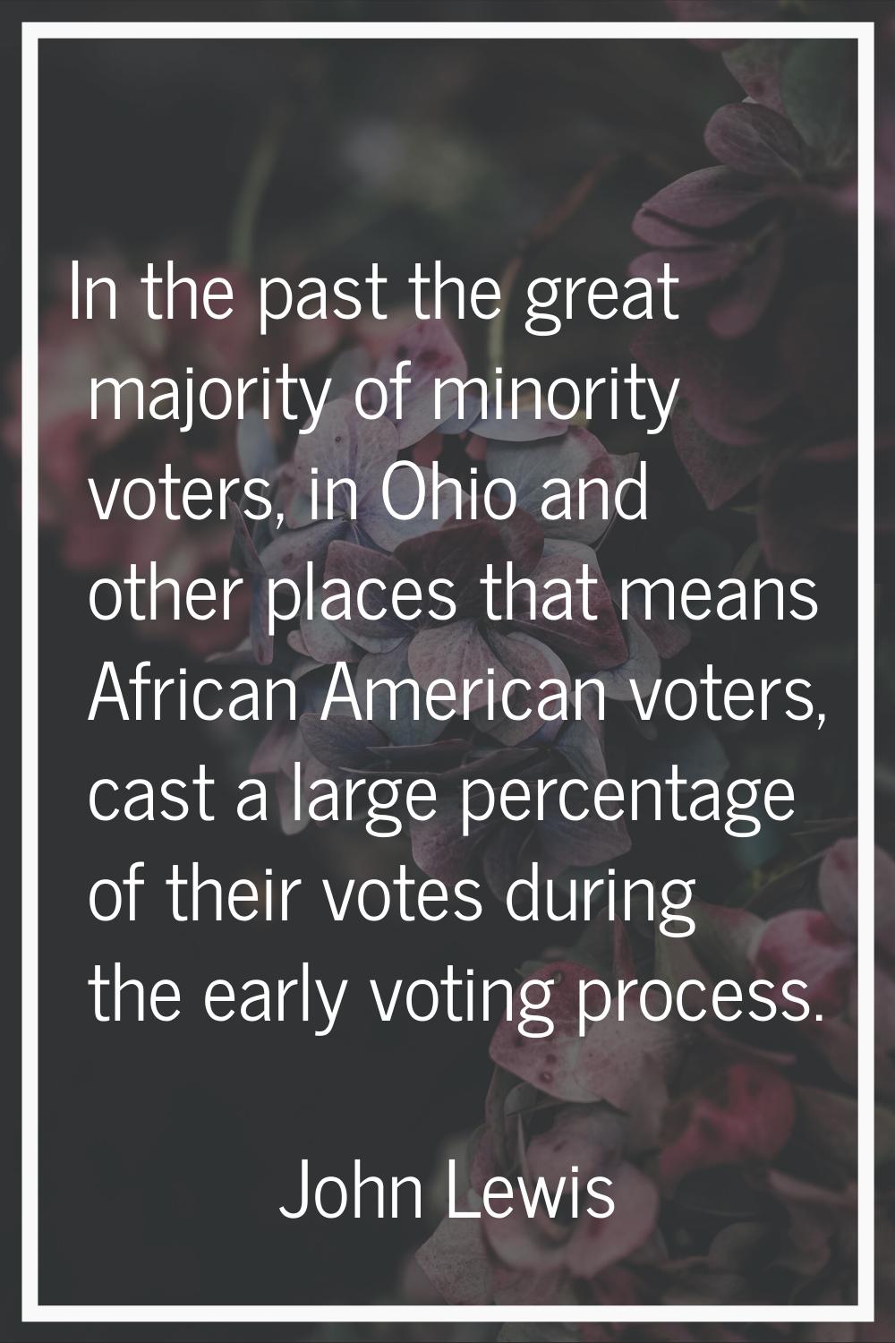 In the past the great majority of minority voters, in Ohio and other places that means African Amer