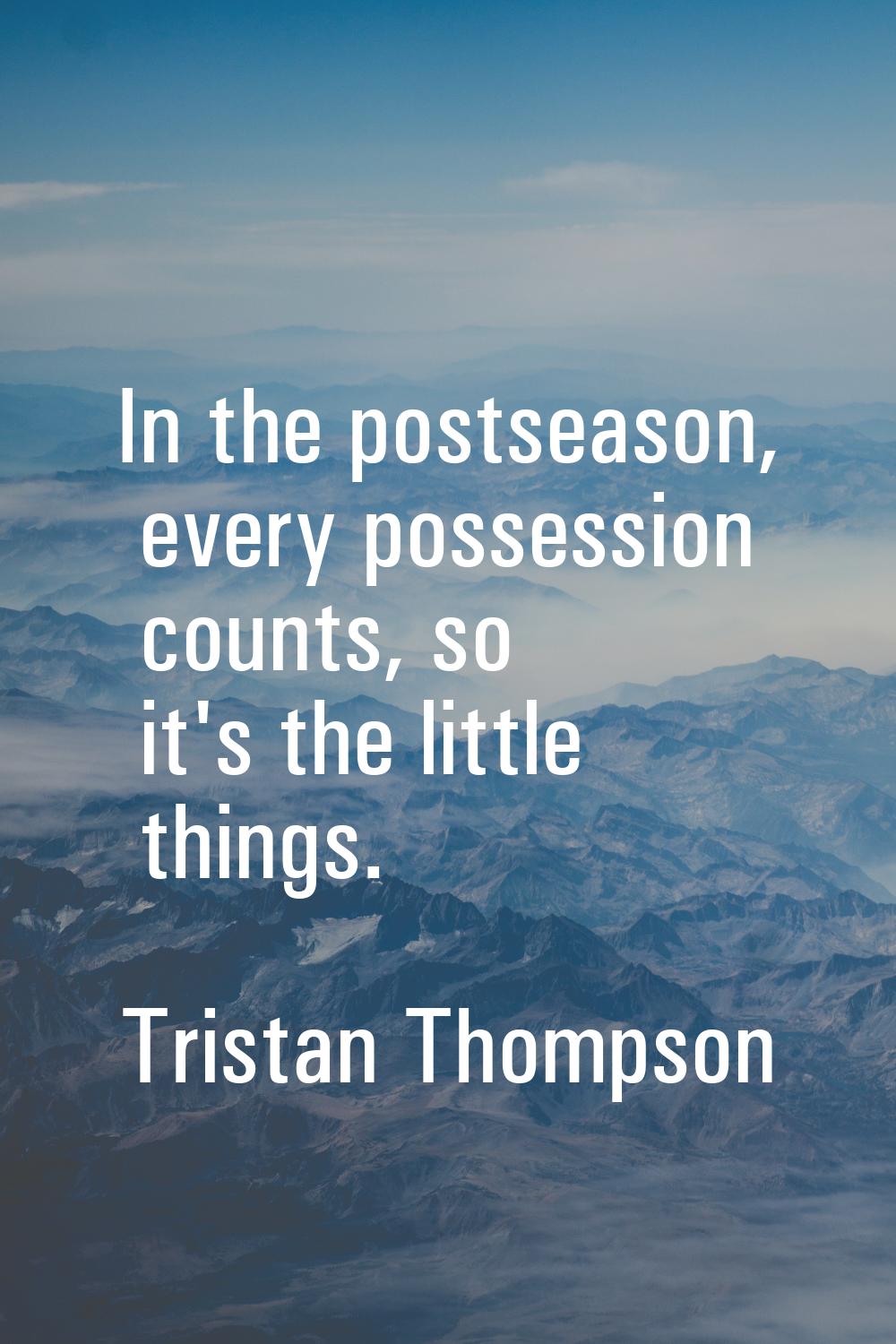 In the postseason, every possession counts, so it's the little things.