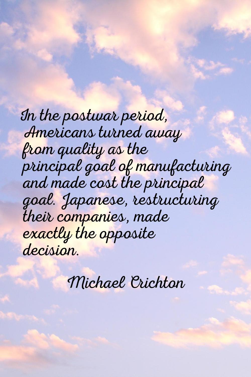 In the postwar period, Americans turned away from quality as the principal goal of manufacturing an