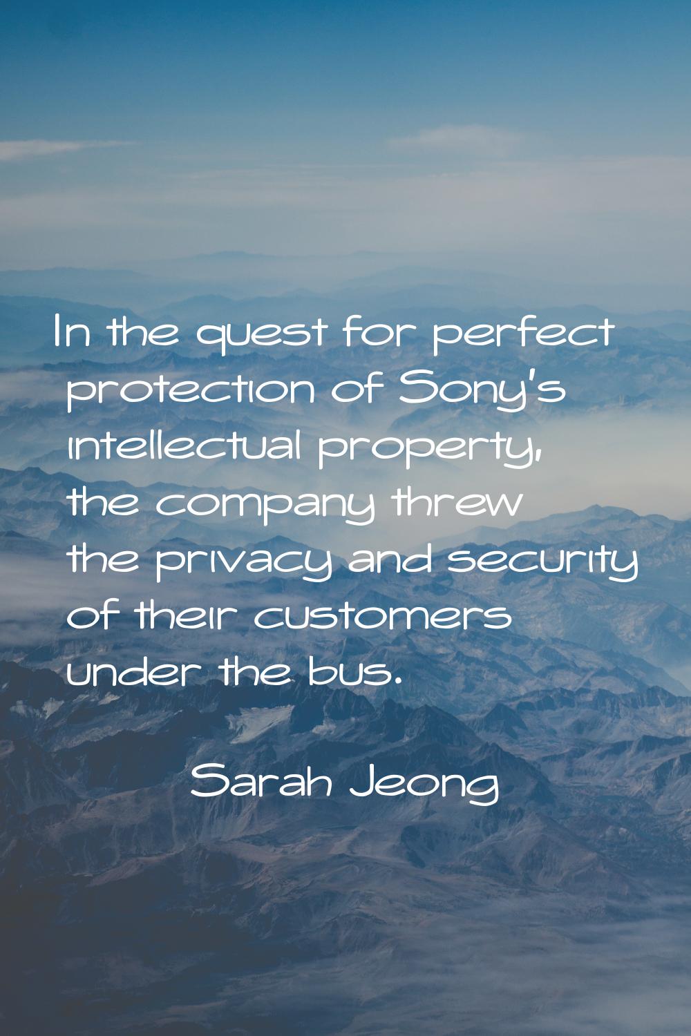 In the quest for perfect protection of Sony's intellectual property, the company threw the privacy 