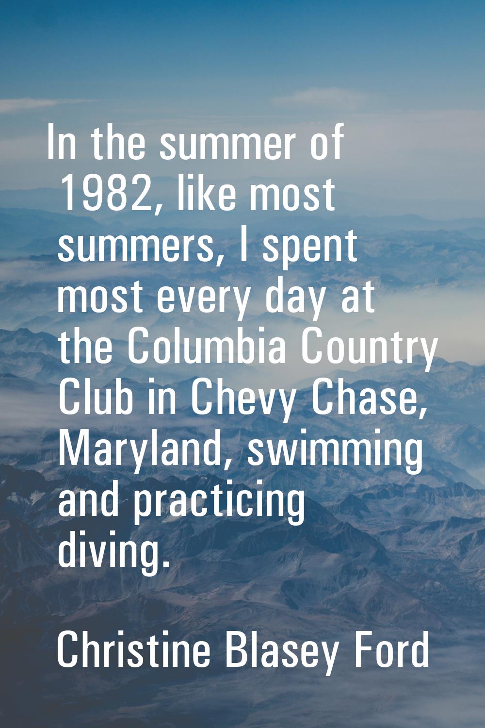 In the summer of 1982, like most summers, I spent most every day at the Columbia Country Club in Ch
