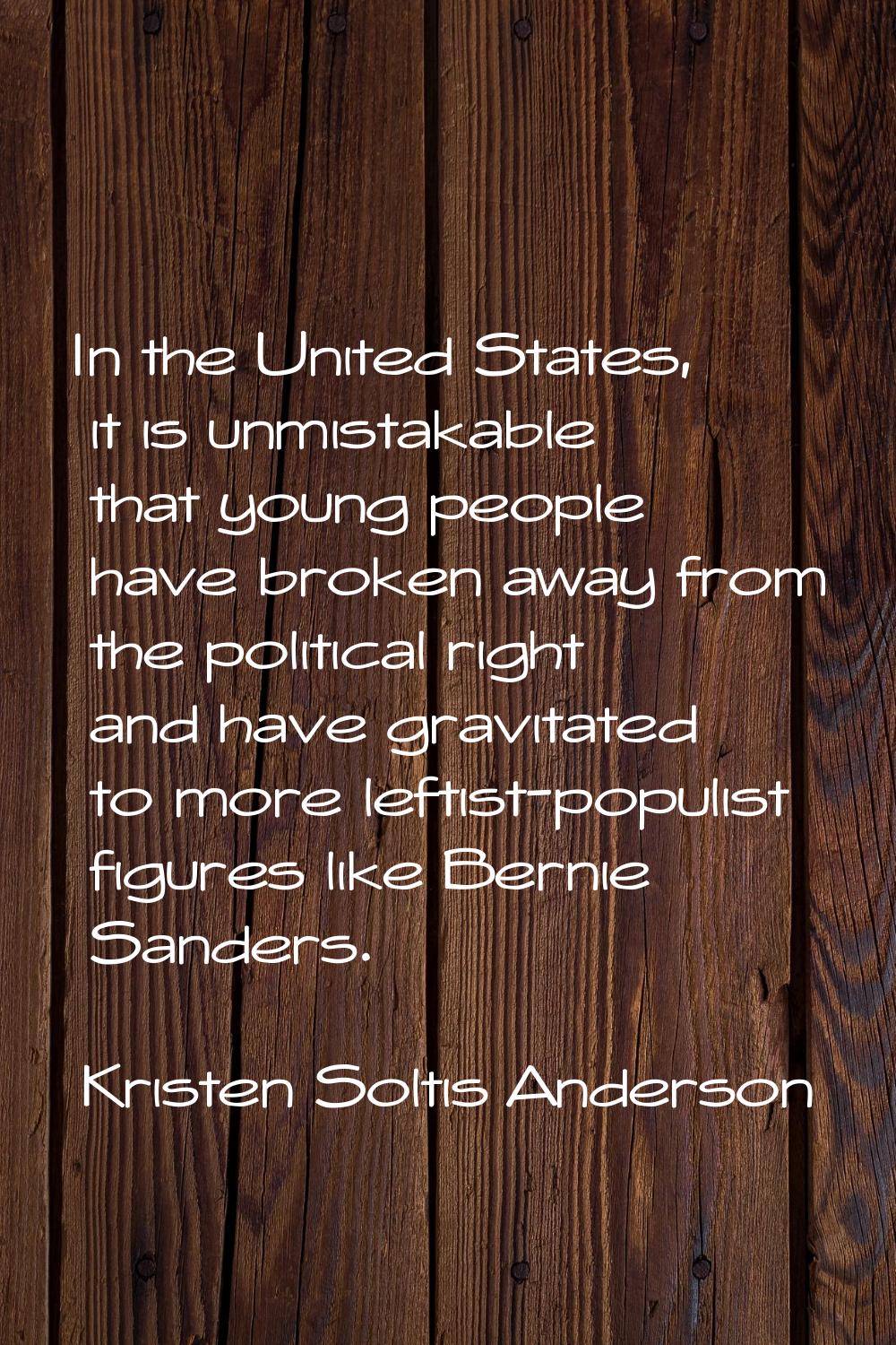 In the United States, it is unmistakable that young people have broken away from the political righ