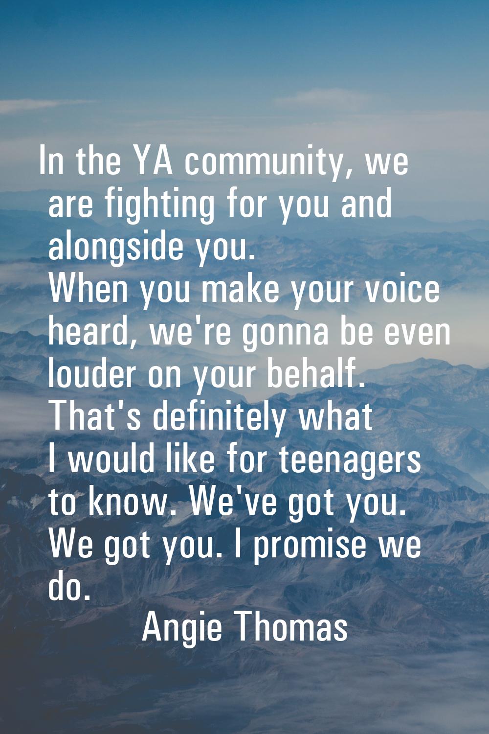 In the YA community, we are fighting for you and alongside you. When you make your voice heard, we'