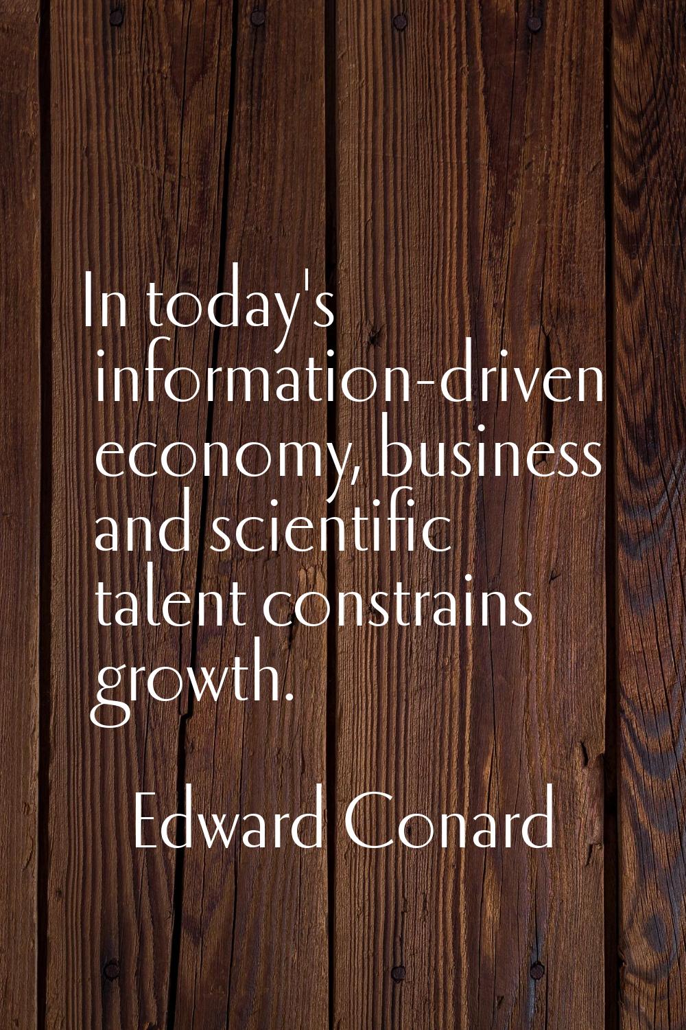In today's information-driven economy, business and scientific talent constrains growth.