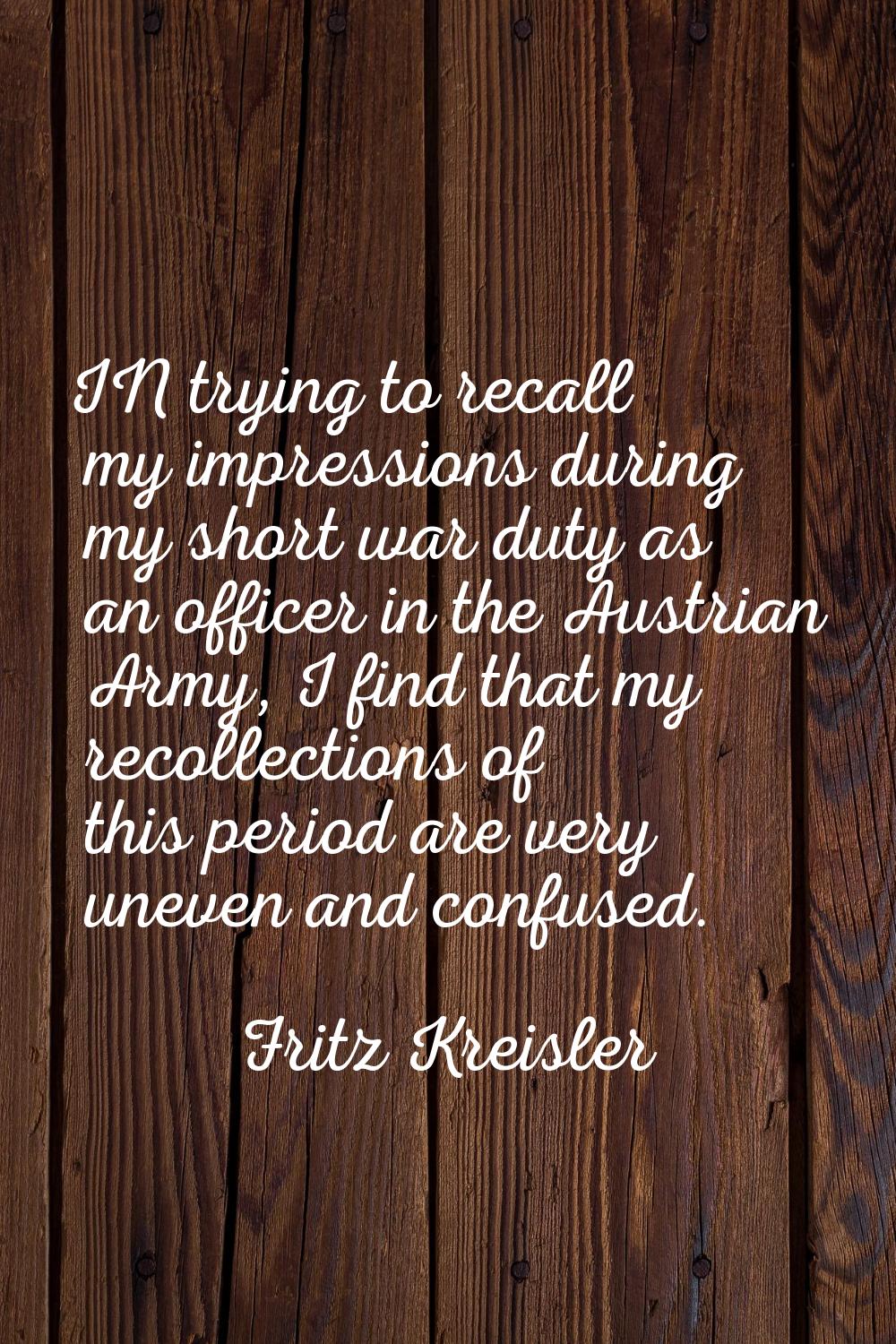 IN trying to recall my impressions during my short war duty as an officer in the Austrian Army, I f
