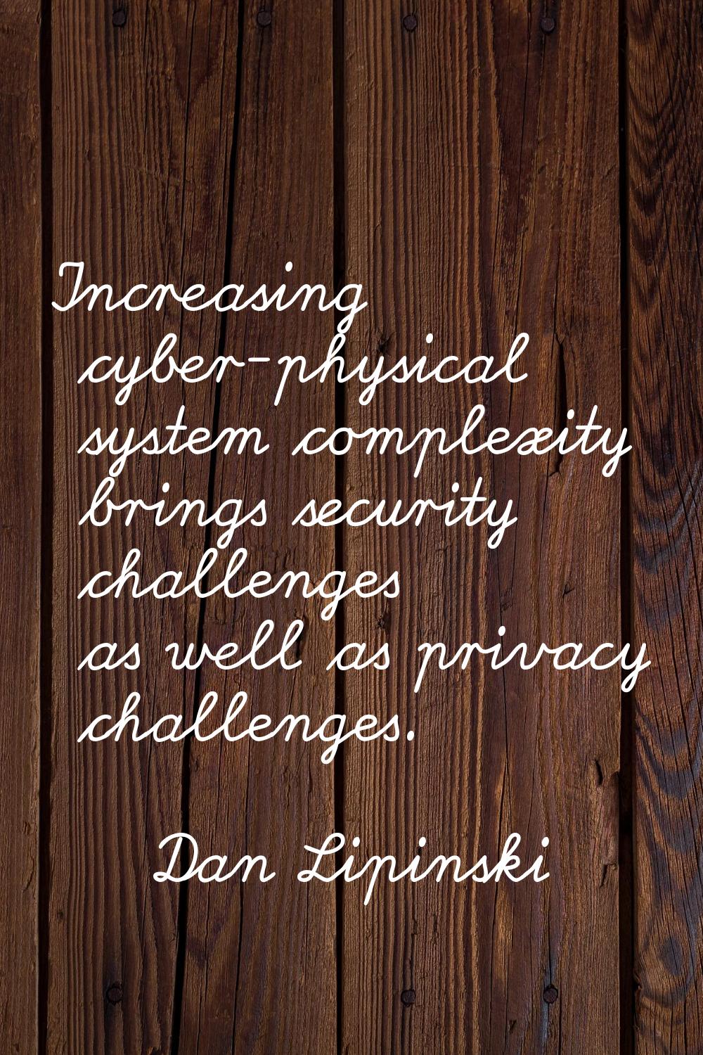 Increasing cyber-physical system complexity brings security challenges as well as privacy challenge