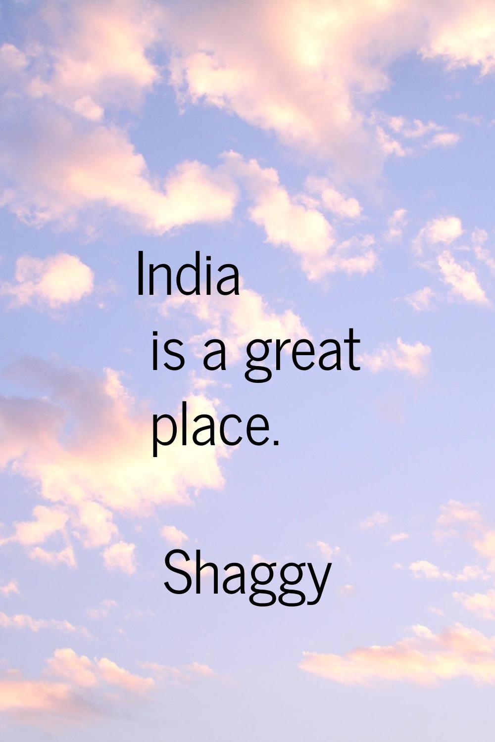 India is a great place.