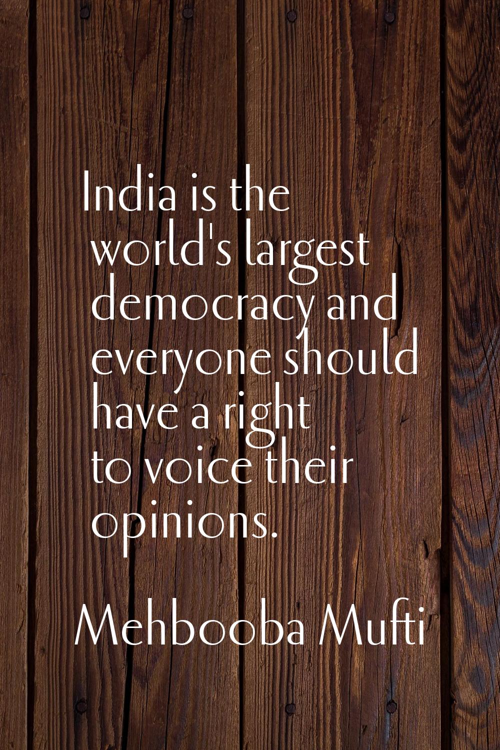 India is the world's largest democracy and everyone should have a right to voice their opinions.
