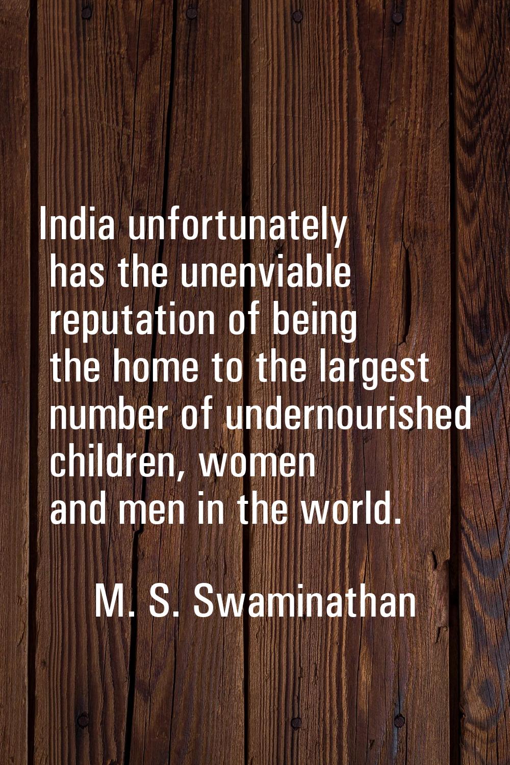 India unfortunately has the unenviable reputation of being the home to the largest number of undern