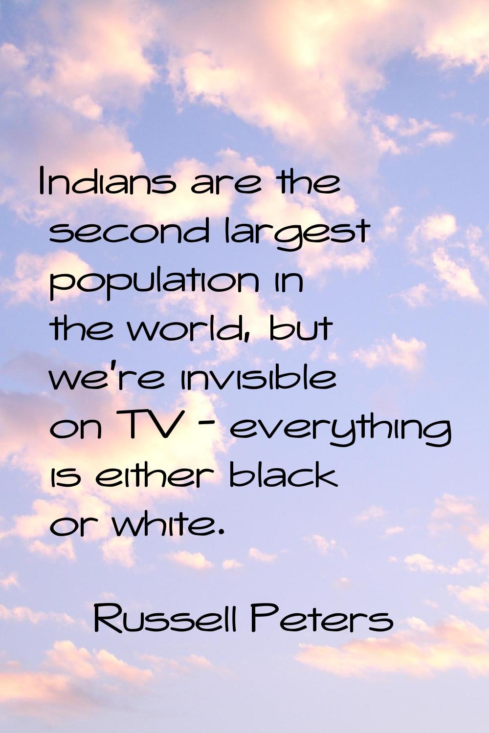 Indians are the second largest population in the world, but we're invisible on TV - everything is e