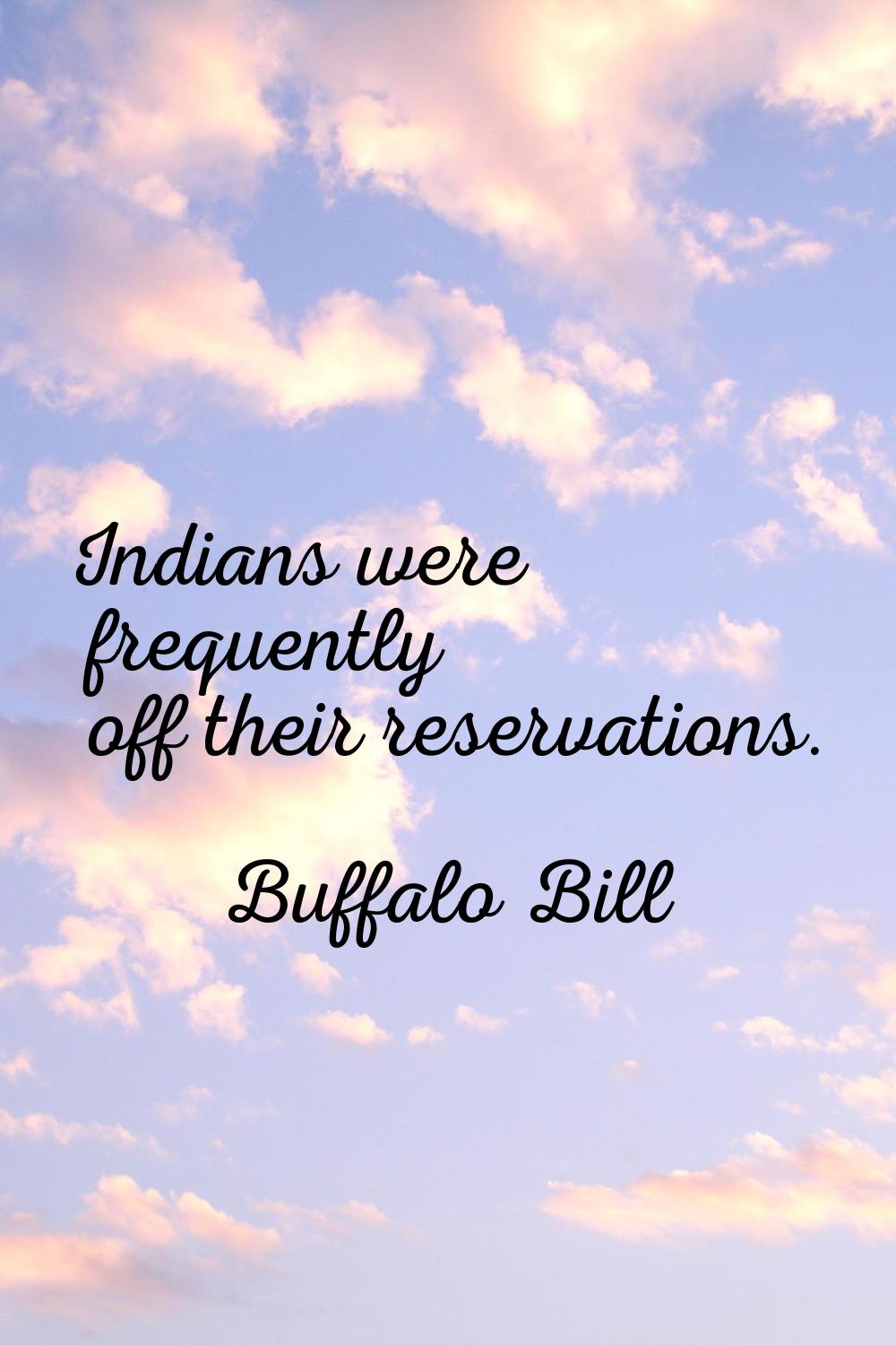 Indians were frequently off their reservations.
