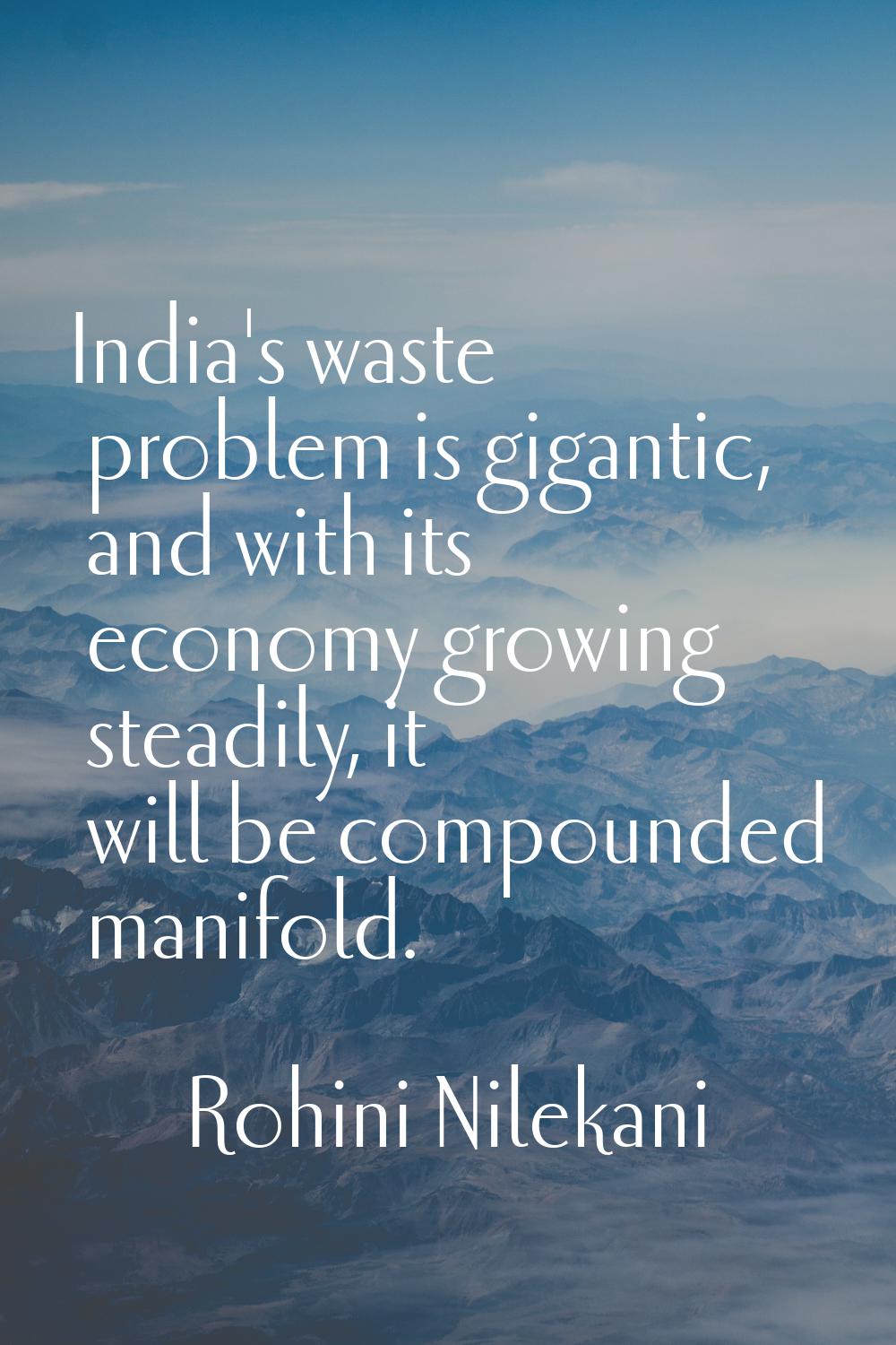 India's waste problem is gigantic, and with its economy growing steadily, it will be compounded man
