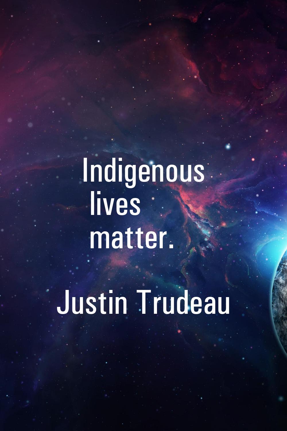 Indigenous lives matter.