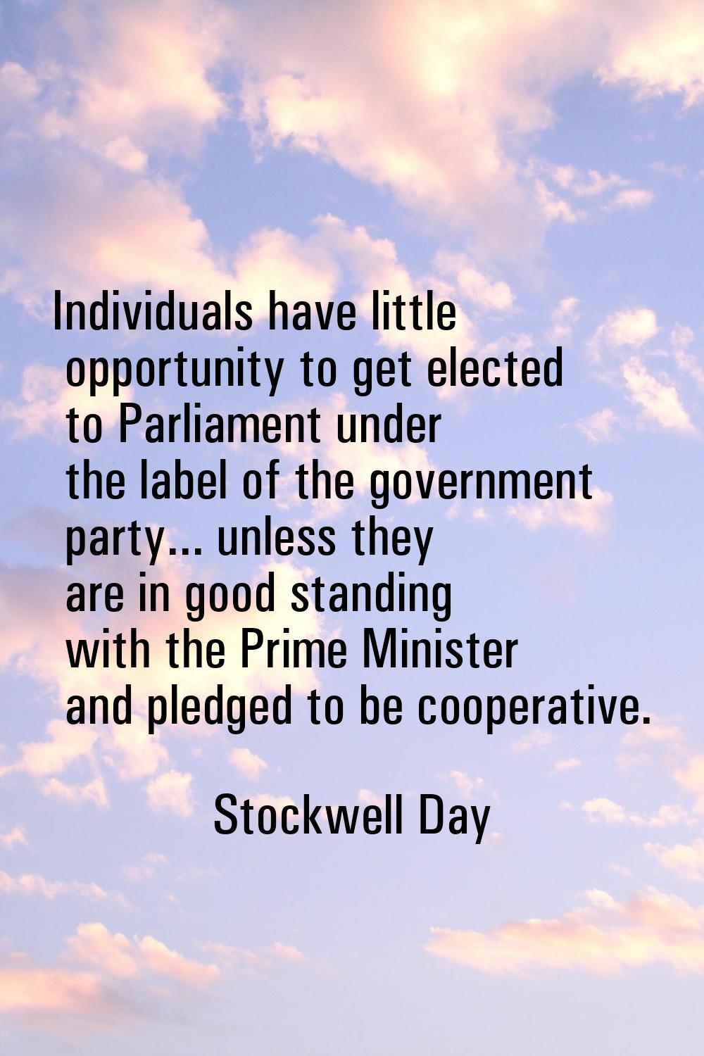 Individuals have little opportunity to get elected to Parliament under the label of the government 