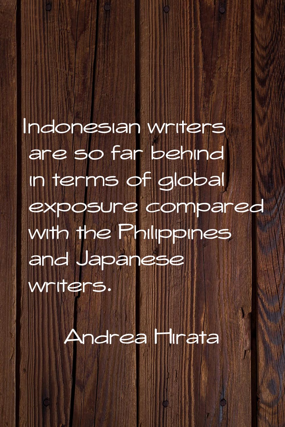Indonesian writers are so far behind in terms of global exposure compared with the Philippines and 