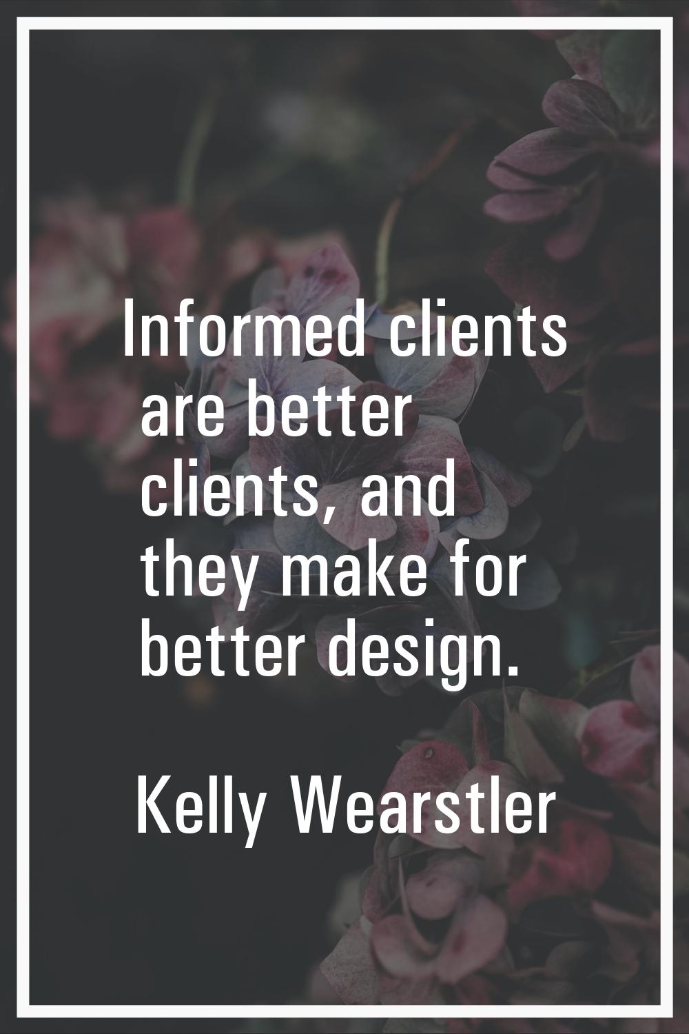 Informed clients are better clients, and they make for better design.