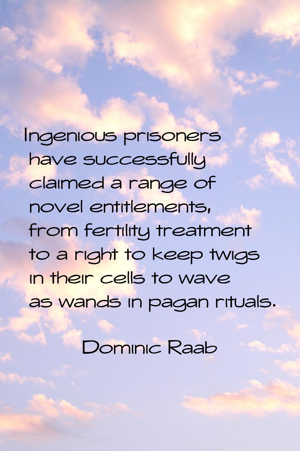 Ingenious prisoners have successfully claimed a range of novel entitlements, from fertility treatme